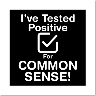 I've Tested Positive For Common Sense (Light Text) Posters and Art